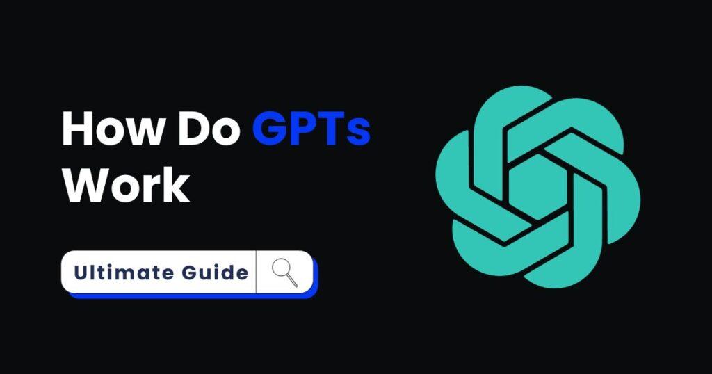 how do gpts work