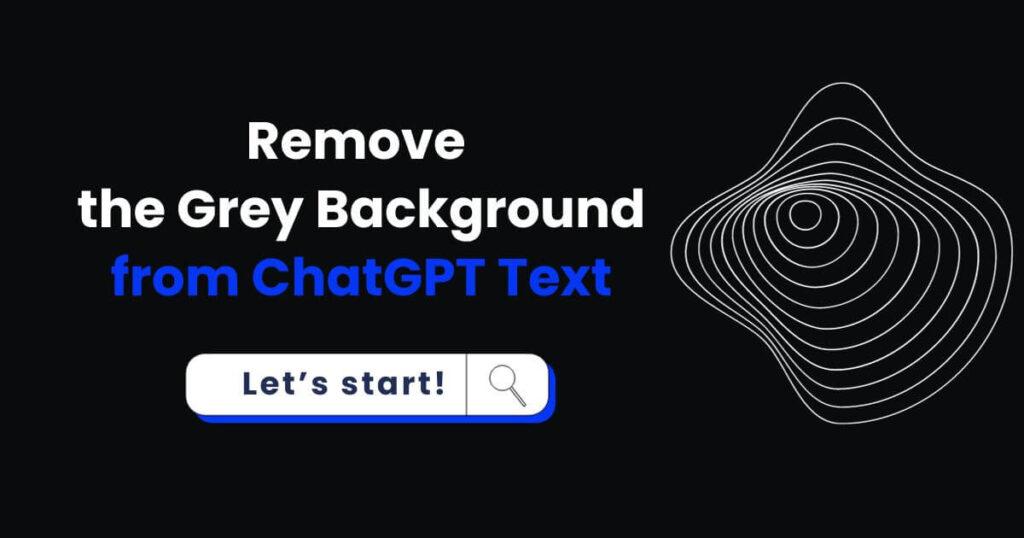 Remove the Grey Background from ChatGPT Text